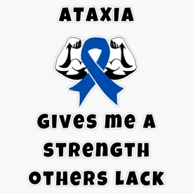 Ataxia Gives me a Strength Others Lack, Ataxia Warrior, Ataxia Awareness, Sticker Vinyl Decal Car Laptop Wall Window Bumper Sticker 5"